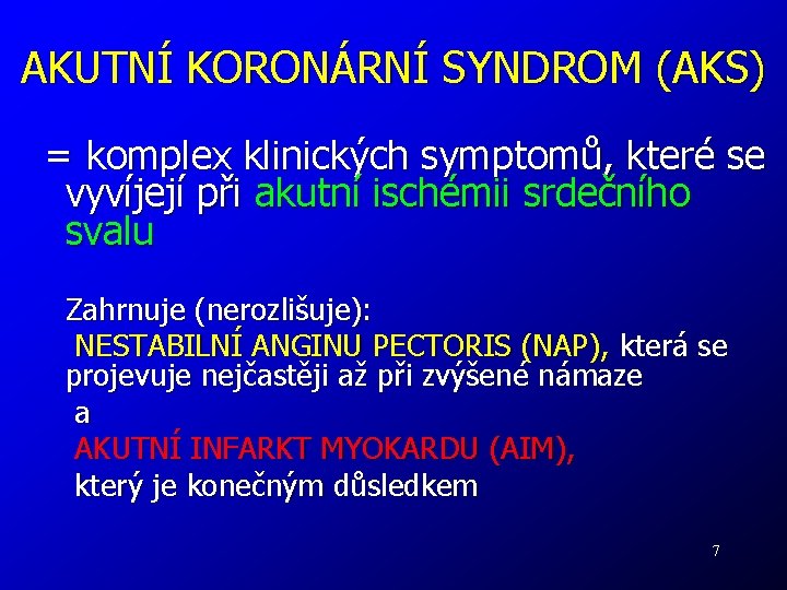 AKUTNÍ KORONÁRNÍ SYNDROM (AKS) = komplex klinických symptomů, které se vyvíjejí při akutní ischémii