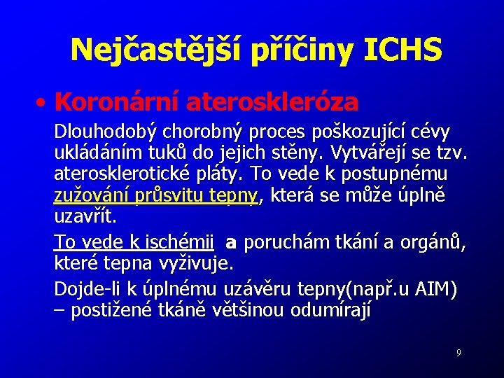 Nejčastější příčiny ICHS • Koronární ateroskleróza Dlouhodobý chorobný proces poškozující cévy ukládáním tuků do