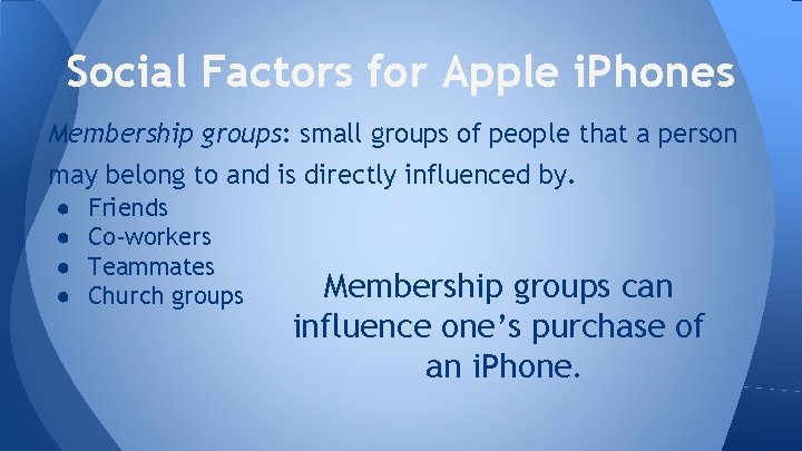 Social Factors for Apple i. Phones Membership groups: small groups of people that a