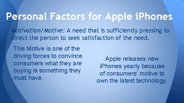 Personal Factors for Apple i. Phones Motivation/Motive: A need that is sufficiently pressing to