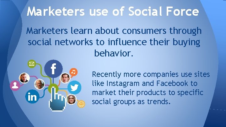 Marketers use of Social Force Marketers learn about consumers through social networks to influence