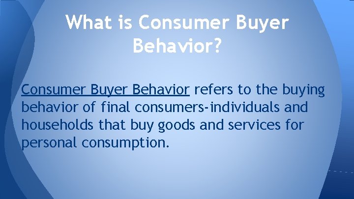 What is Consumer Buyer Behavior? Consumer Buyer Behavior refers to the buying behavior of