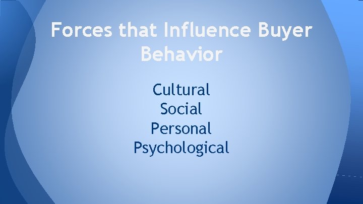 Forces that Influence Buyer Behavior Cultural Social Personal Psychological 