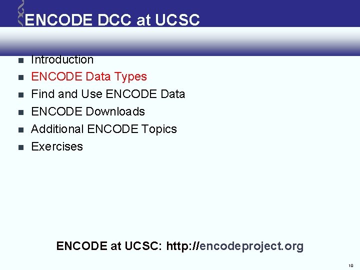ENCODE DCC at UCSC Introduction ENCODE Data Types Find and Use ENCODE Data ENCODE ENCODE DCC at UCSC Introduction ENCODE Data Types Find and Use ENCODE Data ENCODE