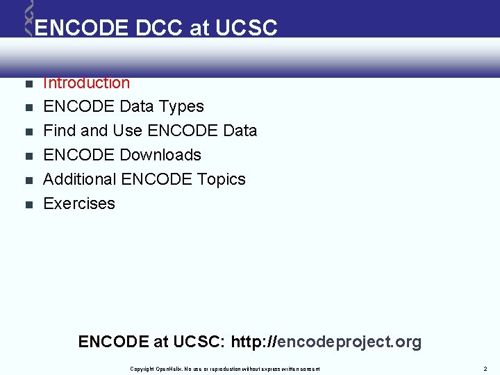 ENCODE DCC at UCSC Introduction ENCODE Data Types Find and Use ENCODE Data ENCODE ENCODE DCC at UCSC Introduction ENCODE Data Types Find and Use ENCODE Data ENCODE