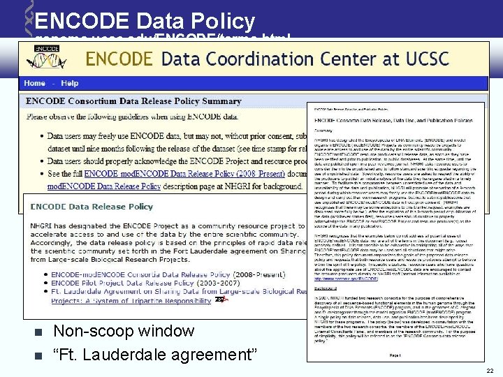 ENCODE Data Policy genome. ucsc. edu/ENCODE/terms. html Non-scoop window “Ft. Lauderdale agreement” 22 ENCODE Data Policy genome. ucsc. edu/ENCODE/terms. html Non-scoop window “Ft. Lauderdale agreement” 22