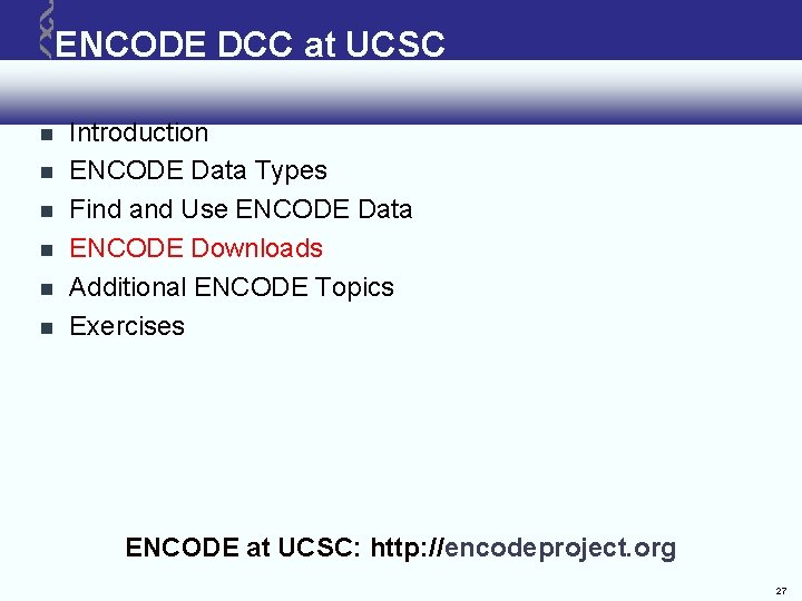 ENCODE DCC at UCSC Introduction ENCODE Data Types Find and Use ENCODE Data ENCODE ENCODE DCC at UCSC Introduction ENCODE Data Types Find and Use ENCODE Data ENCODE