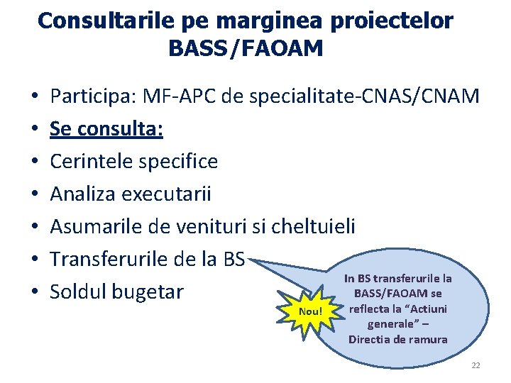 Consultarile pe marginea proiectelor BASS/FAOAM • • Participa: MF-APC de specialitate-CNAS/CNAM Se consulta: Cerintele