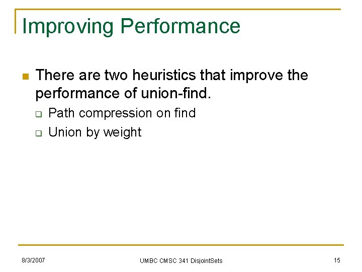 Improving Performance n There are two heuristics that improve the performance of union-find. q