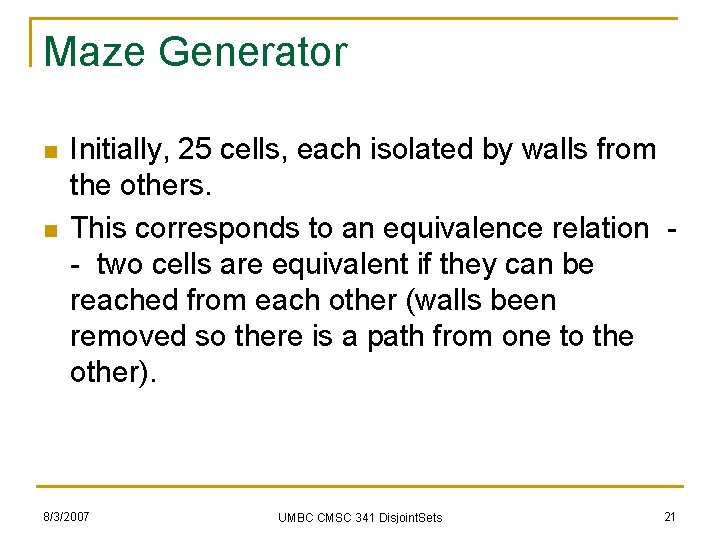Maze Generator n n Initially, 25 cells, each isolated by walls from the others.