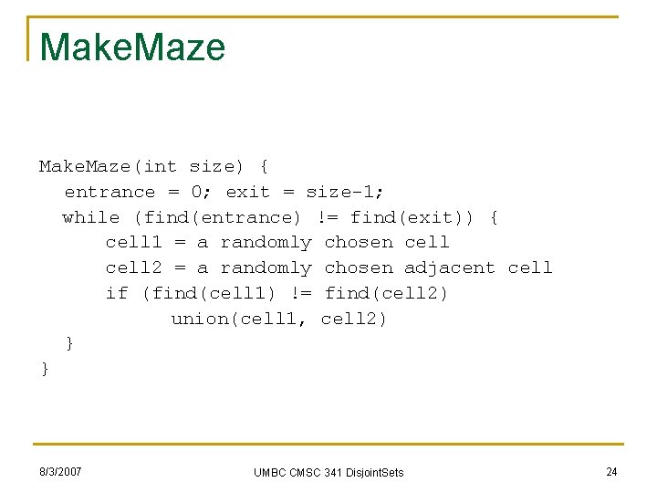 Make. Maze(int size) { entrance = 0; exit = size-1; while (find(entrance) != find(exit))