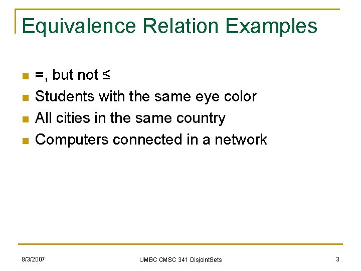 Equivalence Relation Examples n n =, but not ≤ Students with the same eye