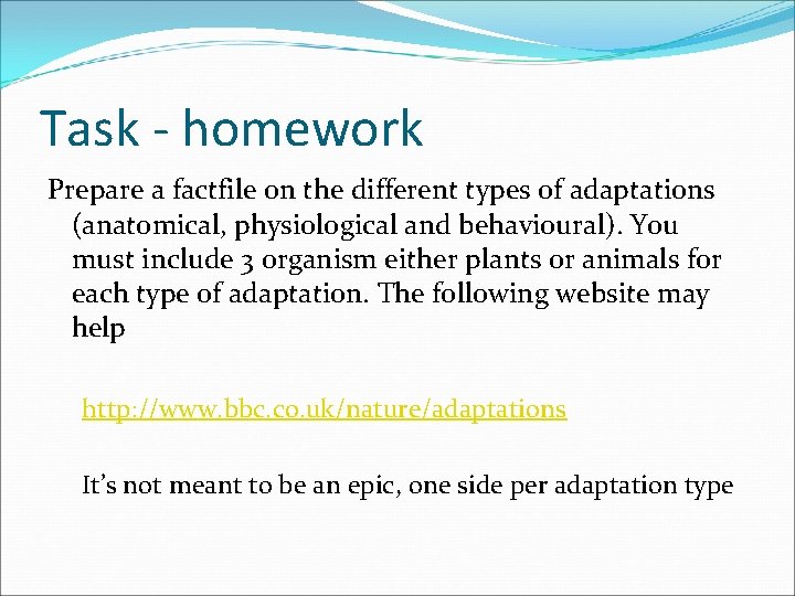 Task - homework Prepare a factfile on the different types of adaptations (anatomical, physiological