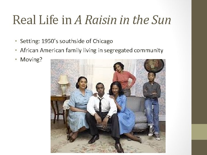 Real Life in A Raisin in the Sun • Setting: 1950’s southside of Chicago