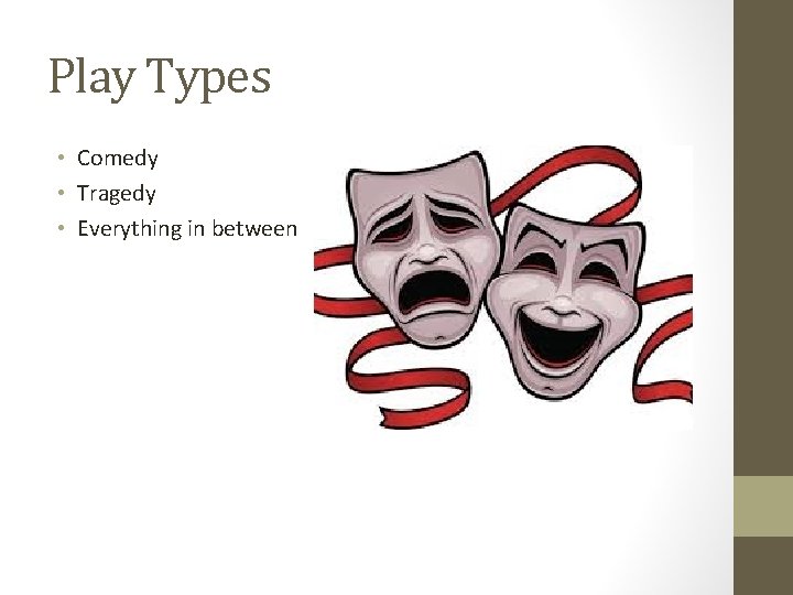 Play Types • Comedy • Tragedy • Everything in between 