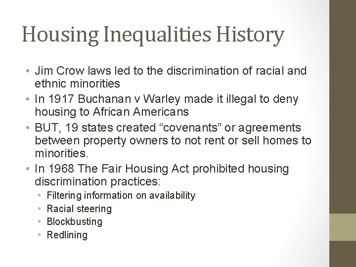 Housing Inequalities History • Jim Crow laws led to the discrimination of racial and
