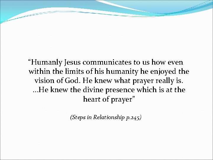 “Humanly Jesus communicates to us how even within the limits of his humanity he