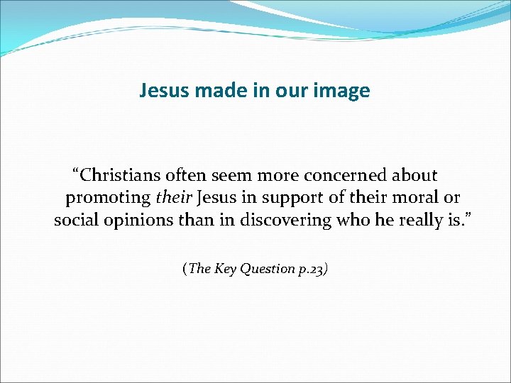 Jesus made in our image “Christians often seem more concerned about promoting their Jesus