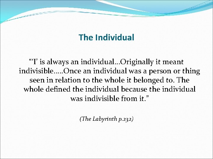 The Individual “‘I’ is always an individual. . . Originally it meant indivisible. .