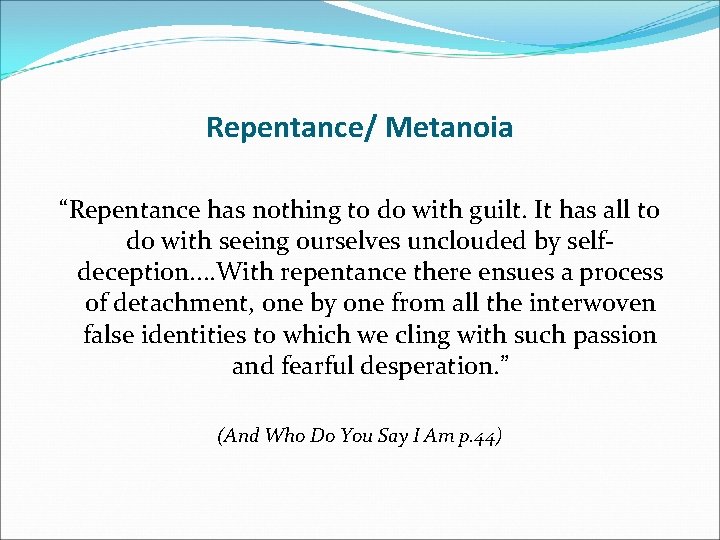 Repentance/ Metanoia “Repentance has nothing to do with guilt. It has all to do