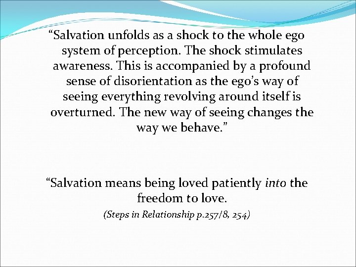 “Salvation unfolds as a shock to the whole ego system of perception. The shock