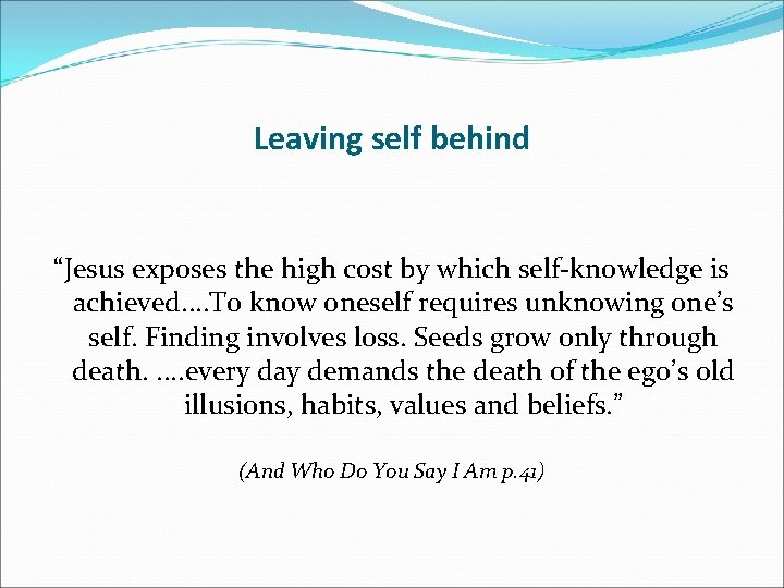 Leaving self behind “Jesus exposes the high cost by which self-knowledge is achieved. .