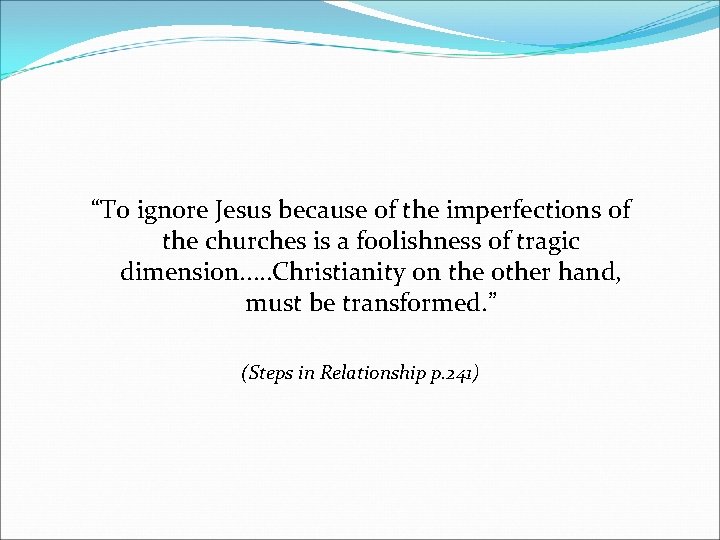 “To ignore Jesus because of the imperfections of the churches is a foolishness of