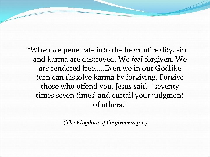 “When we penetrate into the heart of reality, sin and karma are destroyed. We