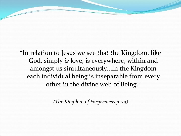 “In relation to Jesus we see that the Kingdom, like God, simply is love,