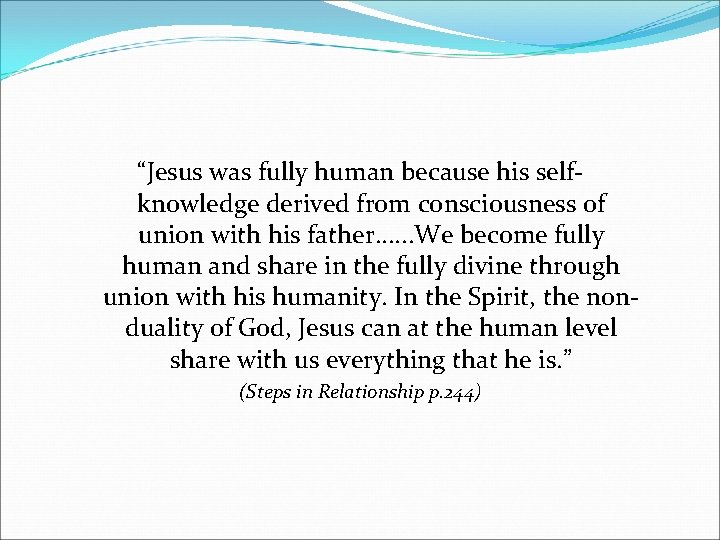 “Jesus was fully human because his selfknowledge derived from consciousness of union with his