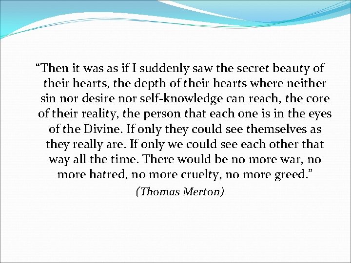 “Then it was as if I suddenly saw the secret beauty of their hearts,