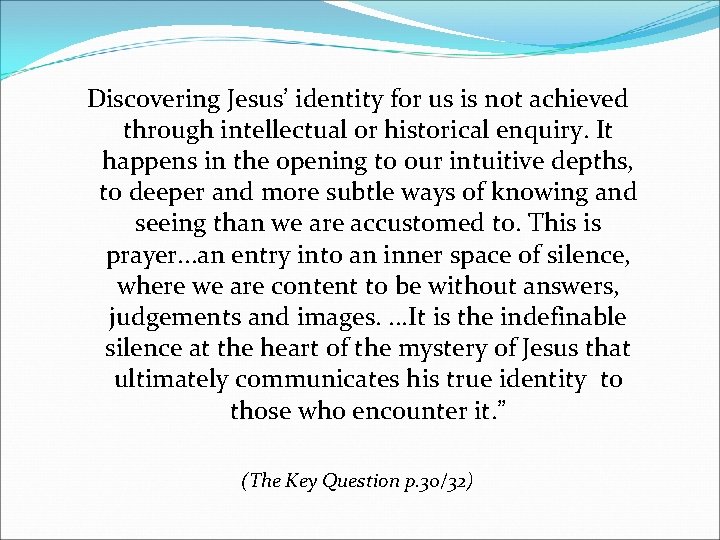 Discovering Jesus’ identity for us is not achieved through intellectual or historical enquiry. It