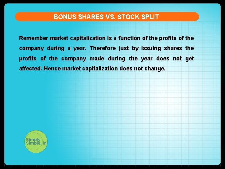 BONUS SHARES VS. STOCK SPLIT Remember market capitalization is a function of the profits