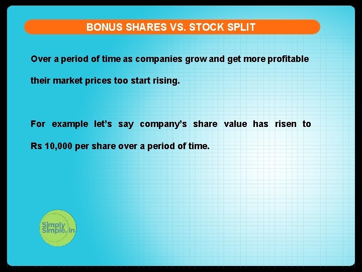 BONUS SHARES VS. STOCK SPLIT Over a period of time as companies grow and