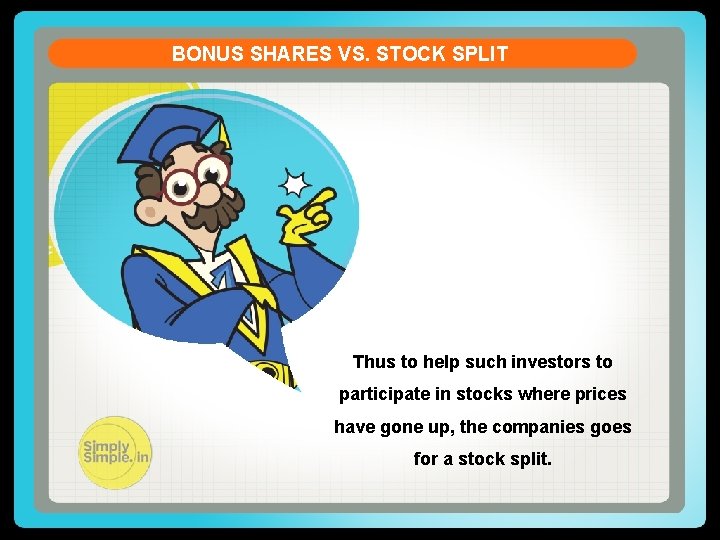 BONUS SHARES VS. STOCK SPLIT Thus to help such investors to participate in stocks