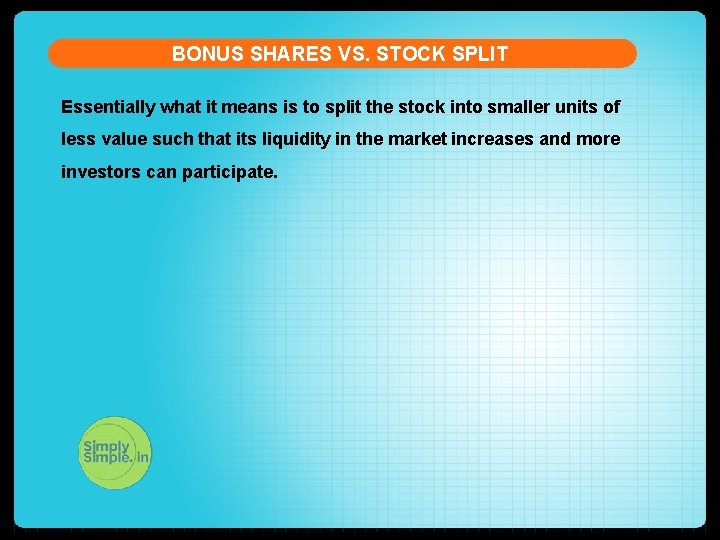 BONUS SHARES VS. STOCK SPLIT Essentially what it means is to split the stock