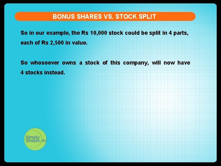 BONUS SHARES VS. STOCK SPLIT So in our example, the Rs 10, 000 stock