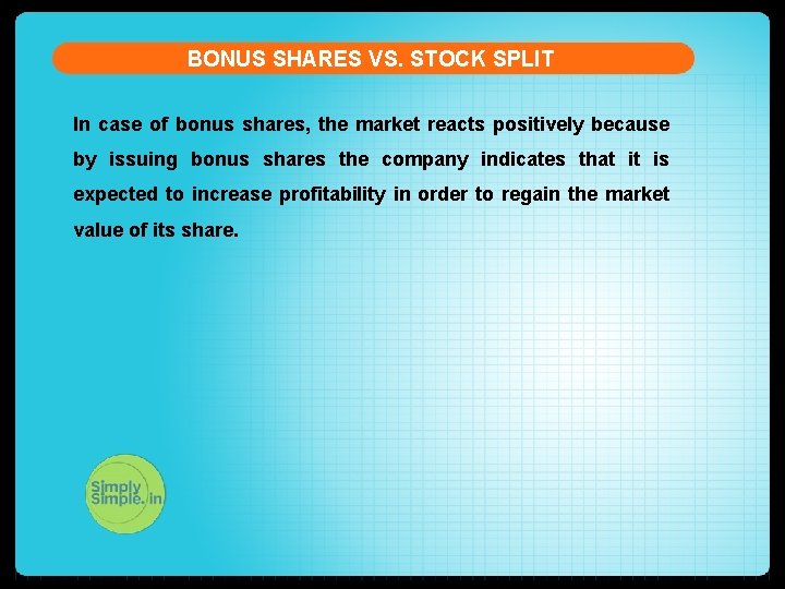 BONUS SHARES VS. STOCK SPLIT In case of bonus shares, the market reacts positively
