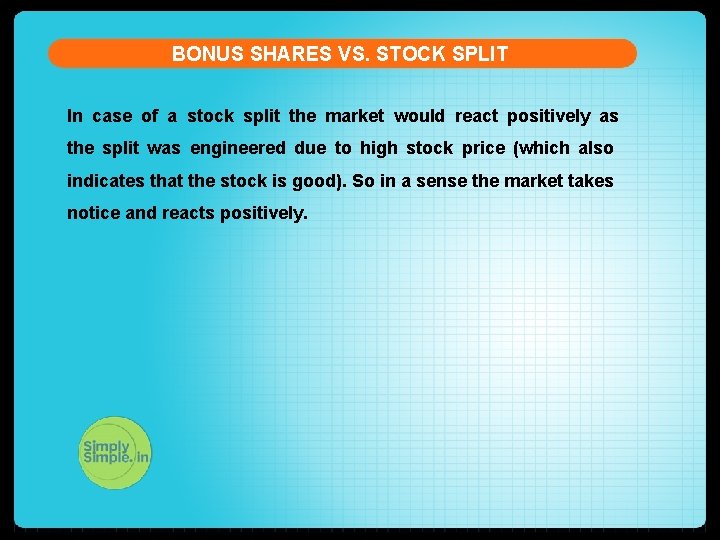 BONUS SHARES VS. STOCK SPLIT In case of a stock split the market would