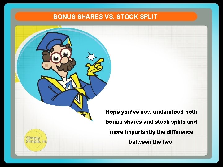 BONUS SHARES VS. STOCK SPLIT Hope you’ve now understood both bonus shares and stock