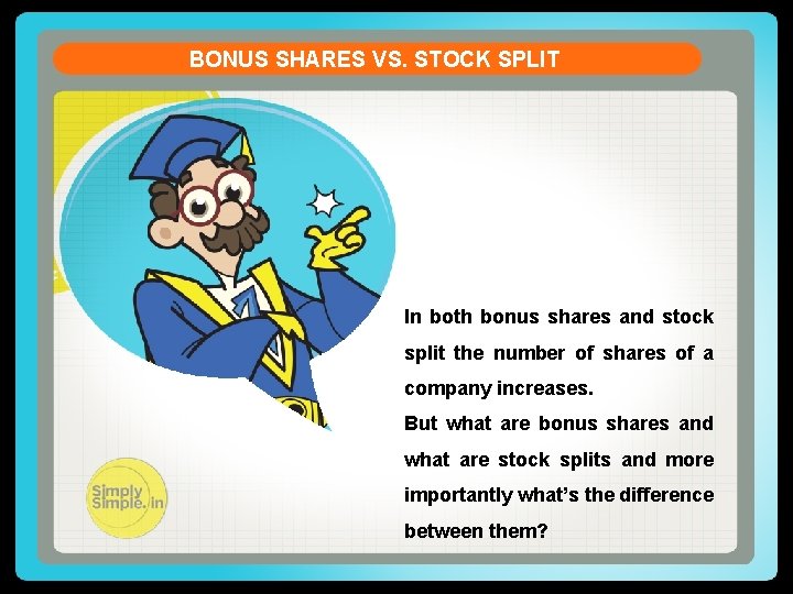 BONUS SHARES VS. STOCK SPLIT In both bonus shares and stock split the number