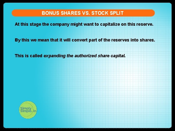 BONUS SHARES VS. STOCK SPLIT At this stage the company might want to capitalize