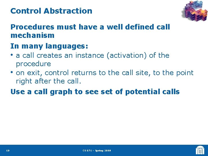 Control Abstraction Procedures must have a well defined call mechanism In many languages: •