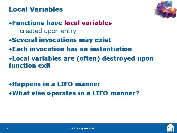 Local Variables • Functions have local variables – created upon entry • Several invocations