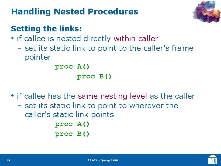 Handling Nested Procedures Setting the links: • if callee is nested directly within caller