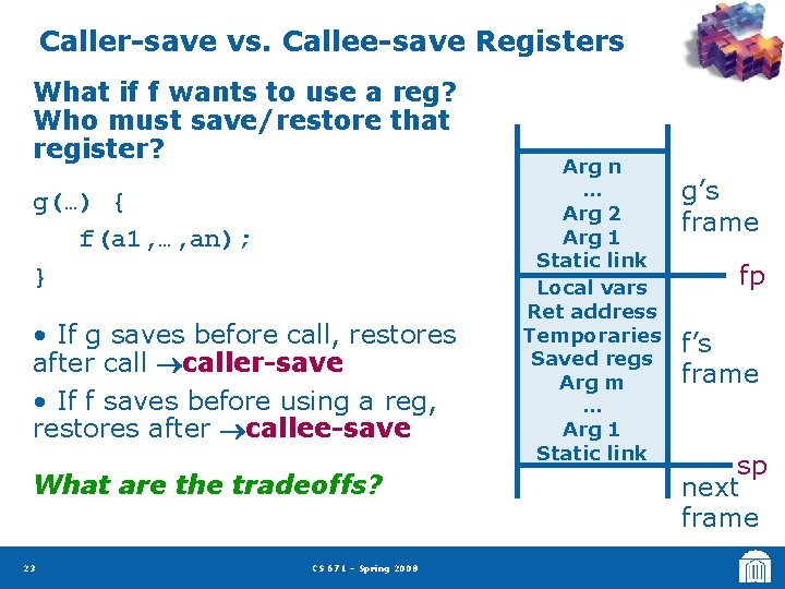Caller-save vs. Callee-save Registers What if f wants to use a reg? Who must