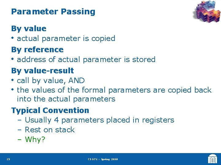Parameter Passing By value • actual parameter is copied By reference • address of