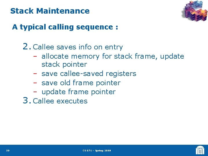 Stack Maintenance A typical calling sequence : 2. Callee saves info on entry –