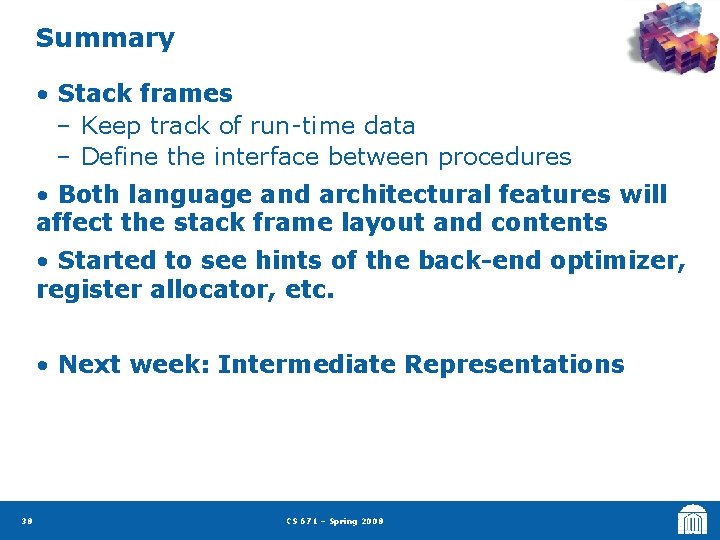 Summary • Stack frames – Keep track of run-time data – Define the interface