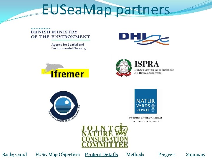 EUSea. Map partners Background EUSea. Map Objectives Project Details Methods Progress Summary 